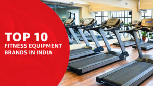 Top 10 Fitness Equipment Brands in India