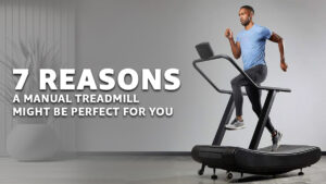 7 Reasons a Manual Treadmill Might Be Perfect For You