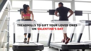 Treadmills to Gift your Loved Ones on Valentine's Day