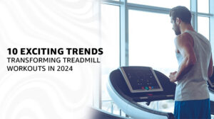 10 Exciting Treadmill Trends